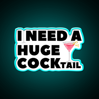 I Need A Huge Cocktail Funny Joke Whiskey Drink Bar Led Neon Sign Rgb Color - Shineneon