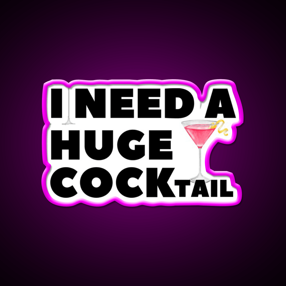 I Need A Huge Cocktail Funny Joke Whiskey Drink Bar Led Neon Sign Rgb Color - Shineneon