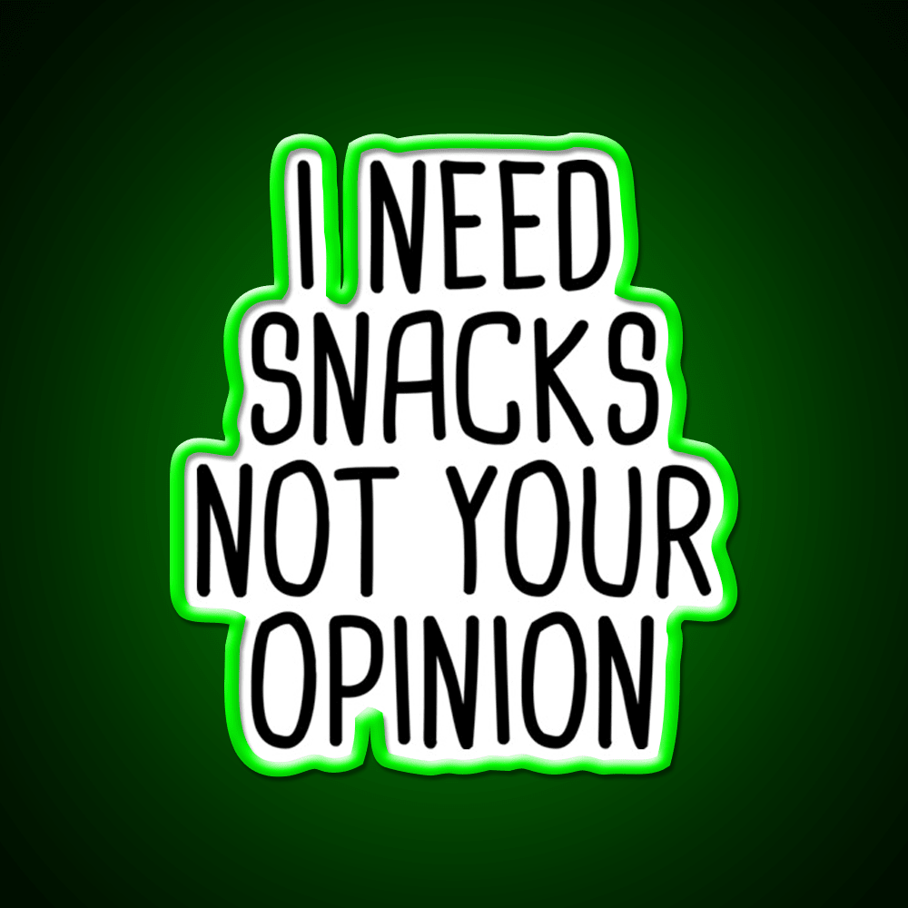 I Need Snacks Not Your Opinion Snack Food Led Neon Sign Rgb Color - Shineneon
