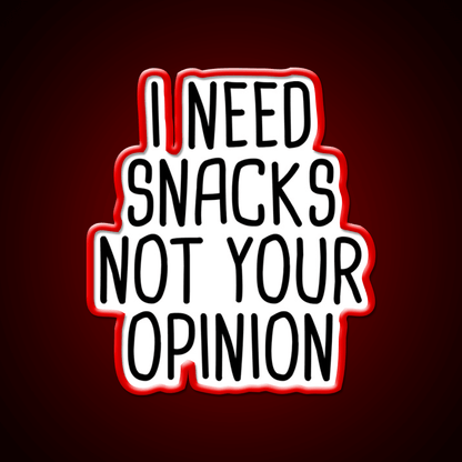 I Need Snacks Not Your Opinion Snack Food Led Neon Sign Rgb Color - Shineneon