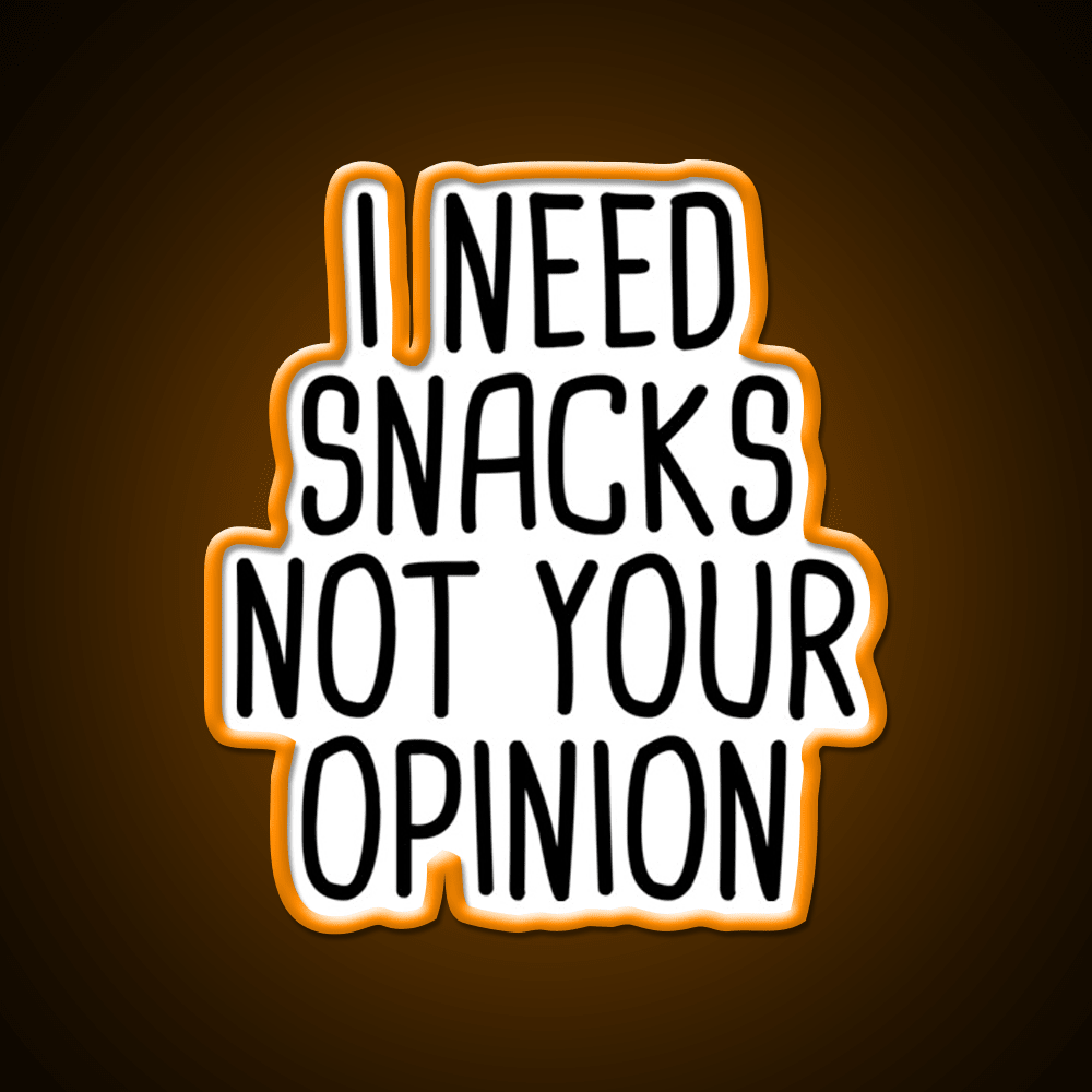 I Need Snacks Not Your Opinion Snack Food Led Neon Sign Rgb Color - Shineneon