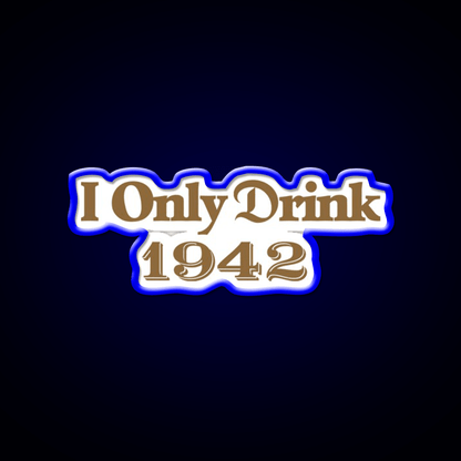 I Only Drink 1942 Tequila Party Drink Tequila Led Neon Sign Rgb Color - Shineneon
