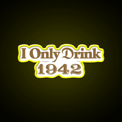 I Only Drink 1942 Tequila Party Drink Tequila Led Neon Sign Rgb Color - Shineneon