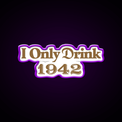 I Only Drink 1942 Tequila Party Drink Tequila Led Neon Sign Rgb Color - Shineneon