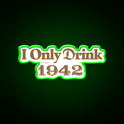 I Only Drink 1942 Tequila Party Drink Tequila Led Neon Sign Rgb Color - Shineneon