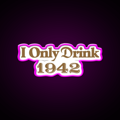 I Only Drink 1942 Tequila Party Drink Tequila Led Neon Sign Rgb Color - Shineneon