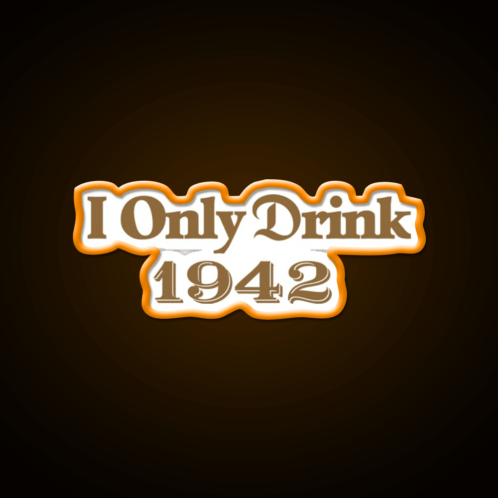 I Only Drink 1942 Tequila Party Drink Tequila Led Neon Sign Rgb Color - Shineneon