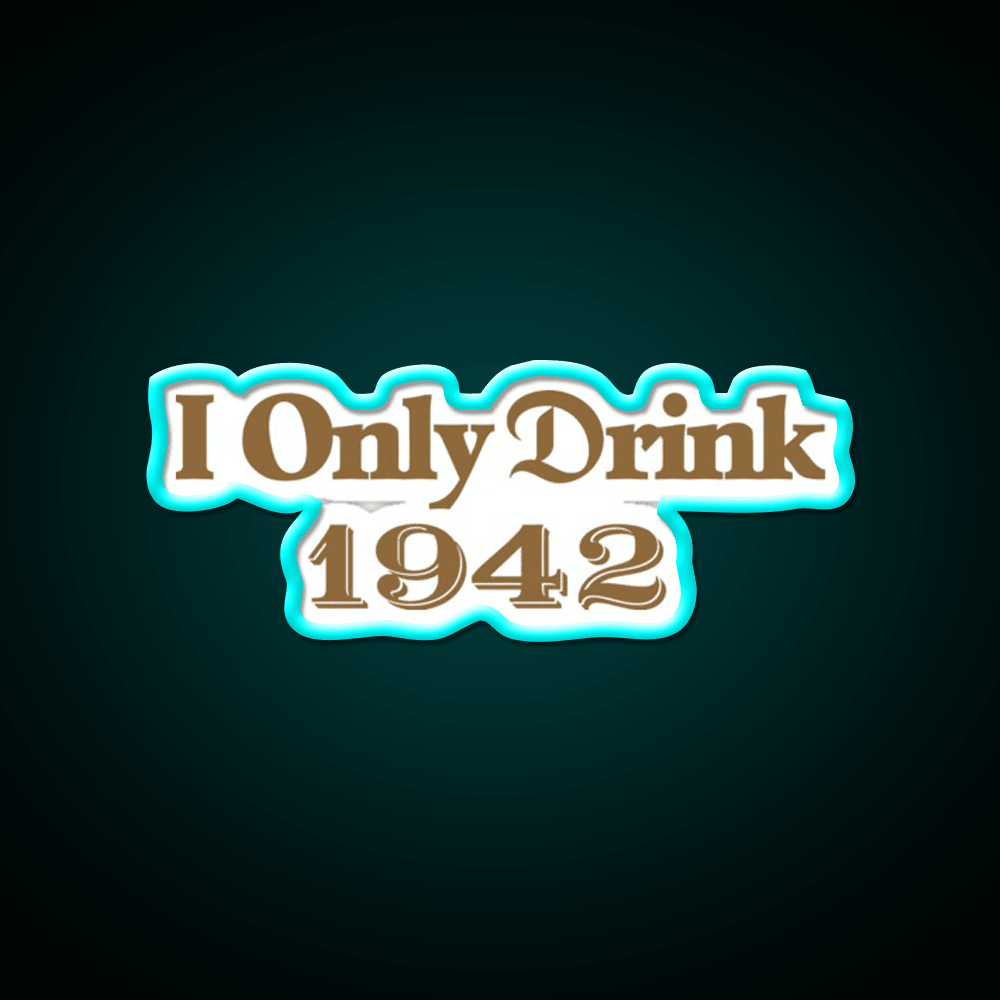 I Only Drink 1942 Tequila Party Drink Tequila Led Neon Sign Rgb Color - Shineneon