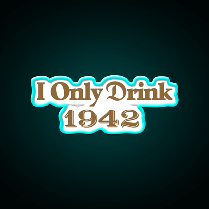 I Only Drink 1942 Tequila Party Drink Tequila Led Neon Sign Rgb Color - Shineneon