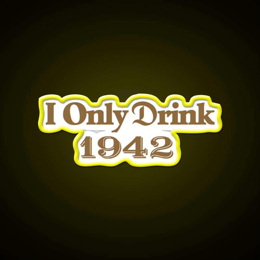 I Only Drink 1942 Tequila Party Drink Tequila Led Neon Sign Rgb Color - Custom LED neon sign front view