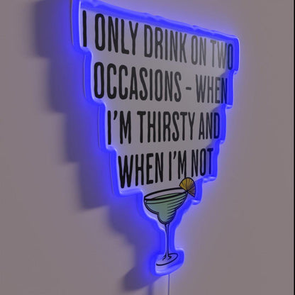 I Only Drink On Two Occasions When Im Thirsty And Not Led Neon Sign - Shineneon