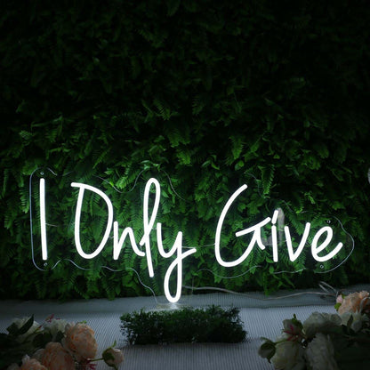 I Only Give White Led Neon Sign - Shineneon