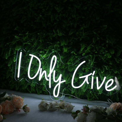 I Only Give White Led Neon Sign - Shineneon
