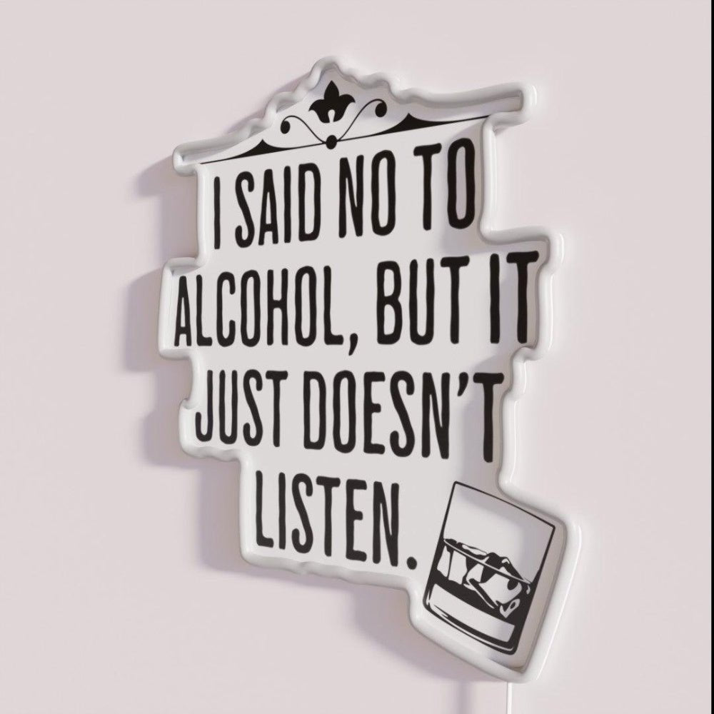 I Said No To Alcohol But It Just Doesnt Listen Drinking Humor Led Neon Sign - Shineneon