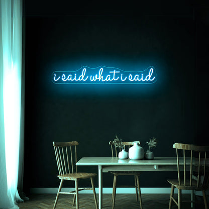 I Said What I Said Artwork Led Custom Signs - Shineneon