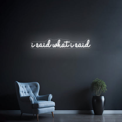 I Said What I Said Artwork Led Custom Signs - Shineneon
