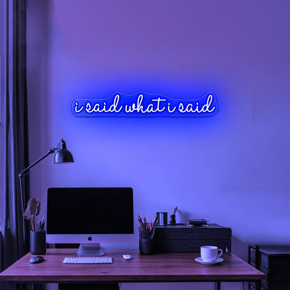 I Said What I Said Artwork Led Custom Signs - Shineneon