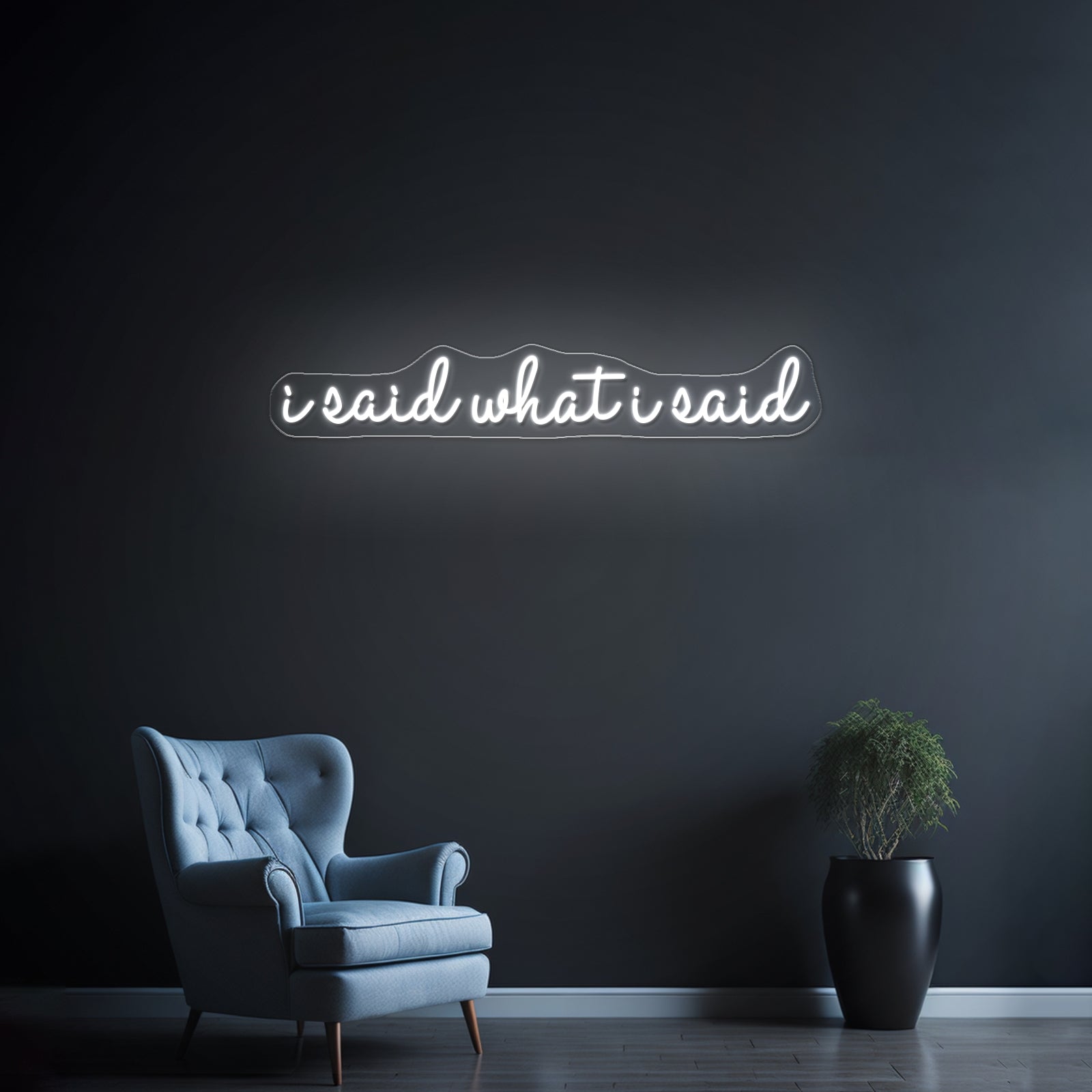 I Said What I Said Artwork Led Custom Signs