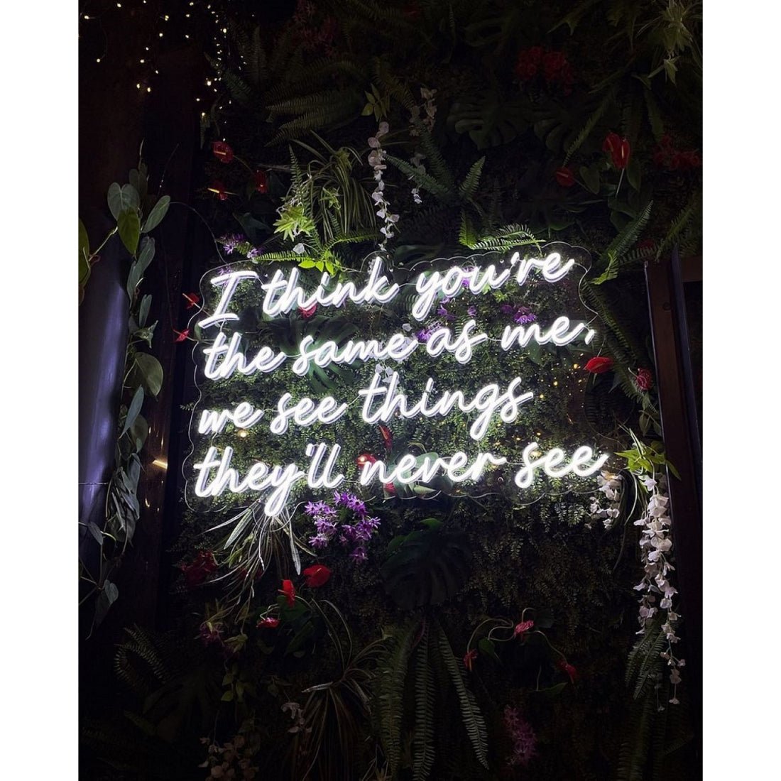 I Think Youre The Same As Me We See Things Theyll Never See Led Sign Business Neon Sign - Shineneon