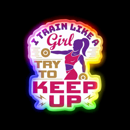 I Train Like A Girl Try To Keep Up Gym Fitness Led Neon Sign Rgb Color - LED neon sign close-up detail