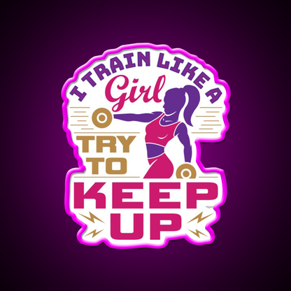 I Train Like A Girl Try To Keep Up Gym Fitness Led Neon Sign Rgb Color - Neon sign mounted on wall in room