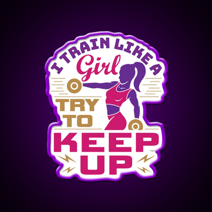 I Train Like A Girl Try To Keep Up Gym Fitness Led Neon Sign Rgb Color - Shineneon