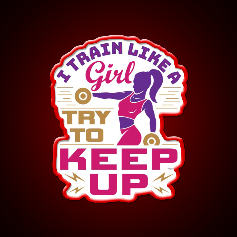 I Train Like A Girl Try To Keep Up Gym Fitness Led Neon Sign Rgb Color - Shineneon