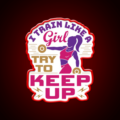 I Train Like A Girl Try To Keep Up Gym Fitness Led Neon Sign Rgb Color - Shineneon