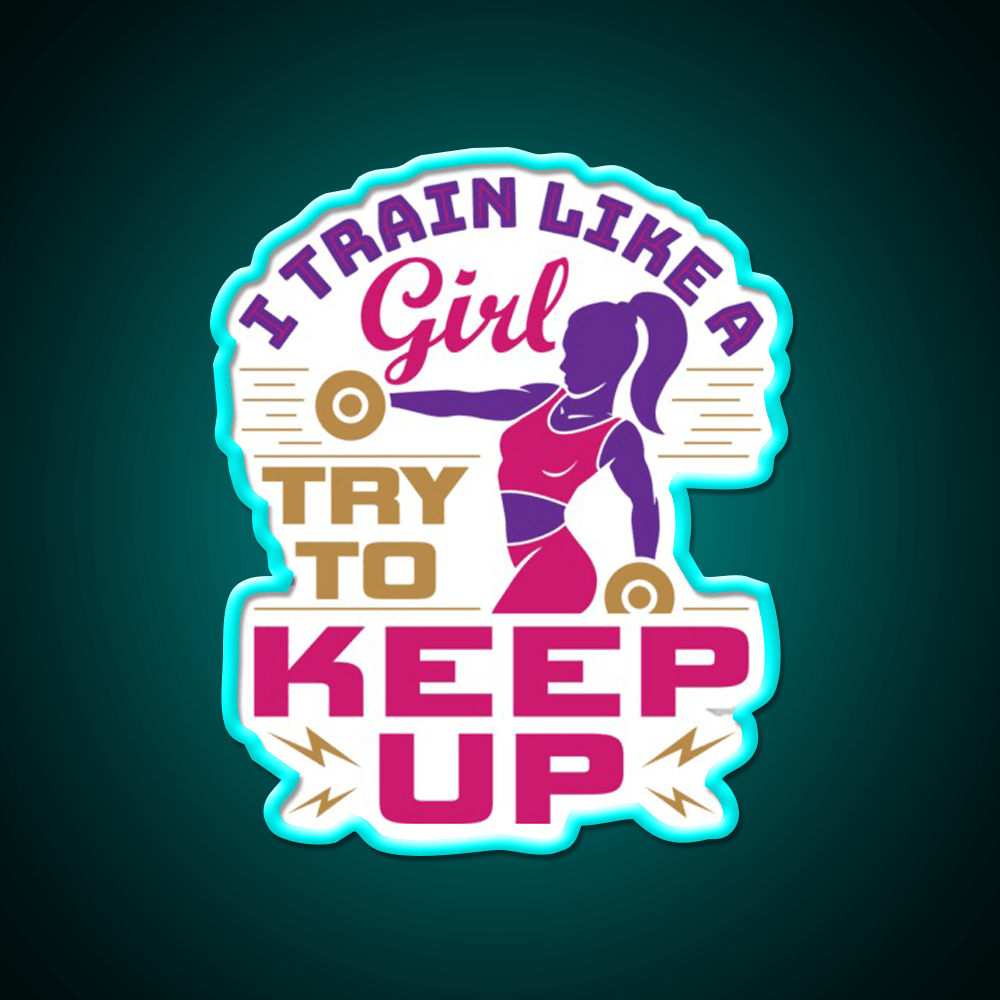 I Train Like A Girl Try To Keep Up Gym Fitness Led Neon Sign Rgb Color - Shineneon