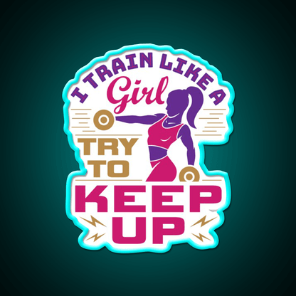 I Train Like A Girl Try To Keep Up Gym Fitness Led Neon Sign Rgb Color - Shineneon