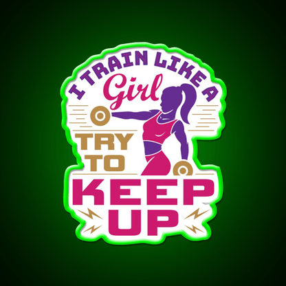 I Train Like A Girl Try To Keep Up Gym Fitness Led Neon Sign Rgb Color - Shineneon