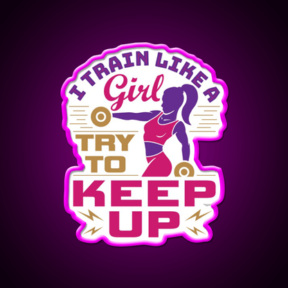 I Train Like A Girl Try To Keep Up Gym Fitness Led Neon Sign Rgb Color - Shineneon