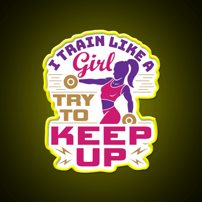 I Train Like A Girl Try To Keep Up Gym Fitness Led Neon Sign Rgb Color - Shineneon