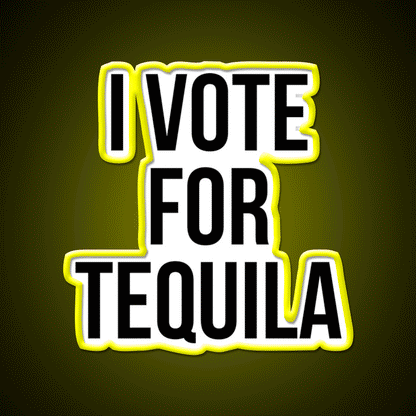 I Vote For Tequila Party Drink Tequila Led Neon Sign Rgb Color - Custom LED neon sign front view