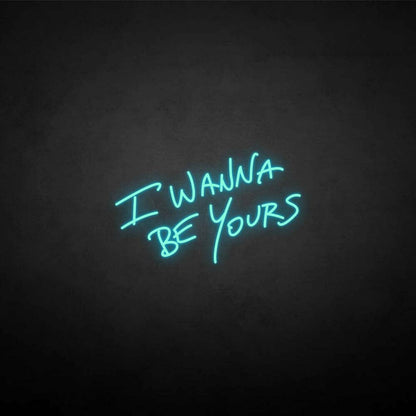 I Wanna Be Yours Neon Sign | Shineneon