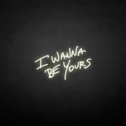 I Wanna Be Yours Neon Sign | Shineneon