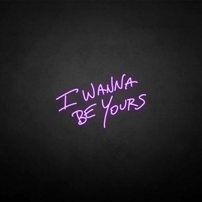 I Wanna Be Yours Neon Sign | Shineneon