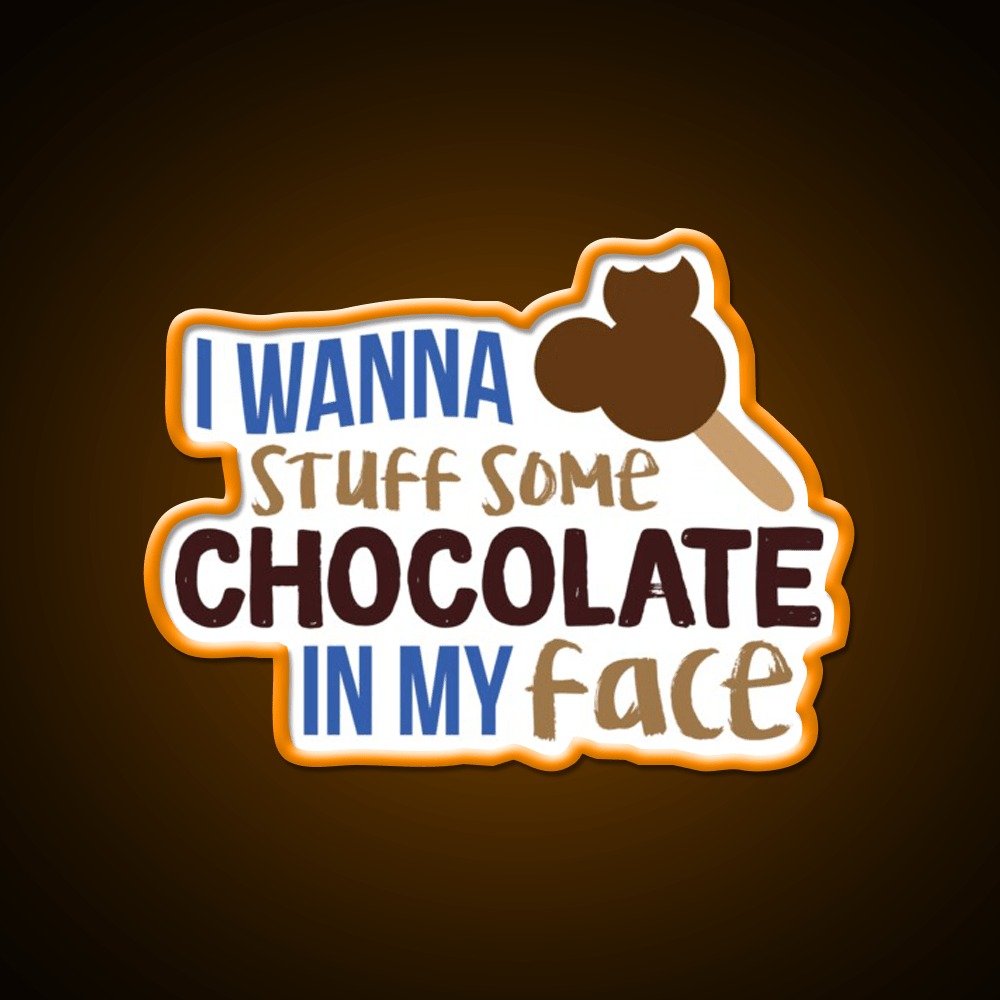 I Wanna Stuff Some Chocolate In My Face Snack Food Led Neon Sign Rgb Color - Shineneon