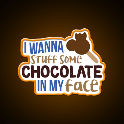 I Wanna Stuff Some Chocolate In My Face Snack Food Led Neon Sign Rgb Color - Shineneon