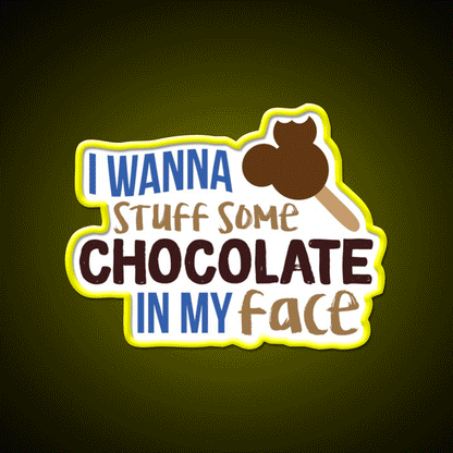 I Wanna Stuff Some Chocolate In My Face Snack Food Led Neon Sign Rgb Color - Custom LED neon sign front view