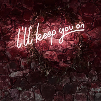 I Will Keep You On Illuminated Neon Sign | Shineneon