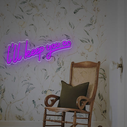 I Will Keep You On Led Neon Sign For A Touch | Shineneon