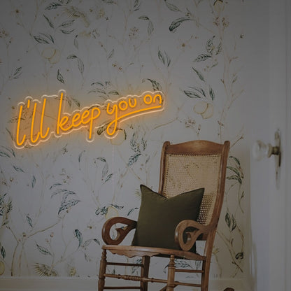 I Will Keep You On Led Neon Sign For A Touch | Shineneon
