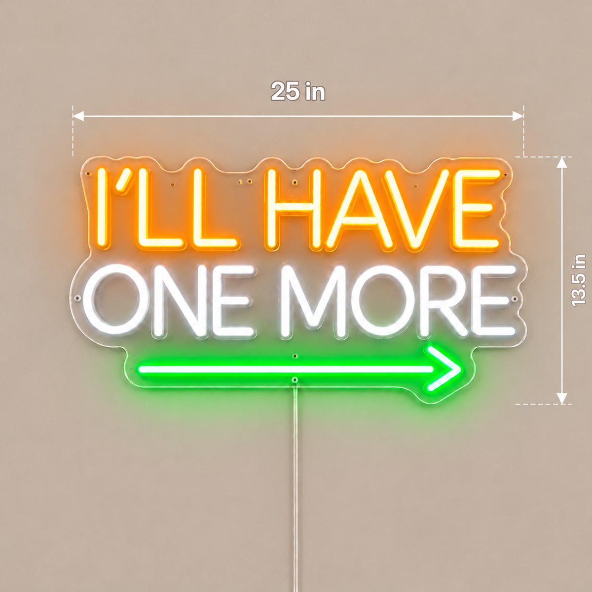 I'LL HAVE ONE MORE Custom LED Neon Sign