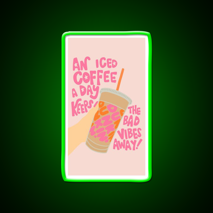 Iced Coffee A Day Keeps Bad Vibe Away Led Neon Sign Espresso Bar Art Rgb Color