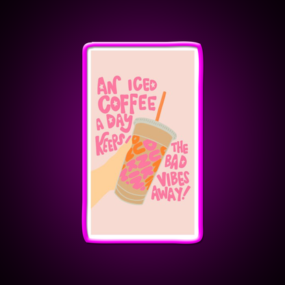Iced Coffee A Day Keeps Bad Vibe Away Led Neon Sign Espresso Bar Art Rgb Color
