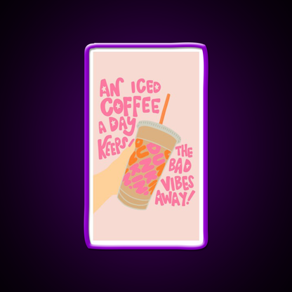 Iced Coffee A Day Keeps Bad Vibe Away Led Neon Sign Espresso Bar Art Rgb Color