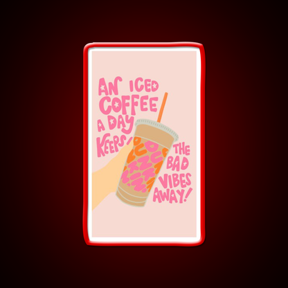 Iced Coffee A Day Keeps Bad Vibe Away Led Neon Sign Espresso Bar Art Rgb Color