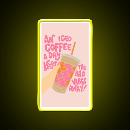 Iced Coffee A Day Keeps Bad Vibe Away Led Neon Sign Espresso Bar Art Rgb Color - Shineneon
