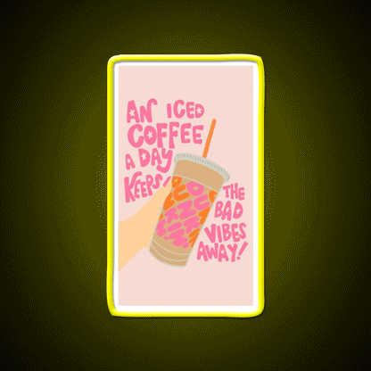 Iced Coffee A Day Keeps Bad Vibe Away Led Neon Sign Espresso Bar Art Rgb Color